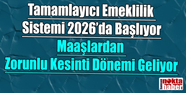 Tamamlayıcı Emeklilik Sistemi 2026’da Başlıyor: Maaşlardan Zorunlu Kesinti Dönemi geliyor